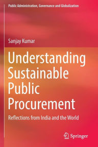 Title: Understanding Sustainable Public Procurement: Reflections from India and the World, Author: Sanjay Kumar