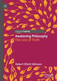 Title: Awakening Philosophy: The Loss of Truth, Author: Robert Elliott Allinson