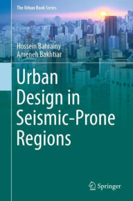 Title: Urban Design in Seismic-Prone Regions, Author: Hossein Bahrainy
