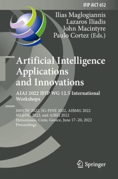 Artificial Intelligence Applications and Innovations. AIAI 2022 IFIP WG 12.5 International Workshops: MHDW 2022, 5G-PINE 2022, AIBMG 2022, ML@HC 2022, and AIBEI 2022, Hersonissos, Crete, Greece, June 17-20, 2022, Proceedings