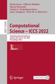 Title: Computational Science - ICCS 2022: 22nd International Conference, London, UK, June 21-23, 2022, Proceedings, Part I, Author: Derek Groen
