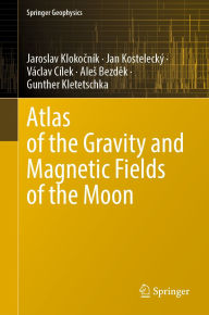 Title: Atlas of the Gravity and Magnetic Fields of the Moon, Author: Jaroslav Klokocnïk