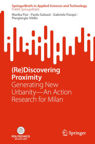 Title: (Re)Discovering Proximity: Generating New Urbanity-An Action Research for Milan, Author: Marika Fior