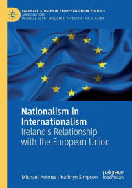Title: Nationalism in Internationalism: Ireland's Relationship with the European Union, Author: Michael Holmes