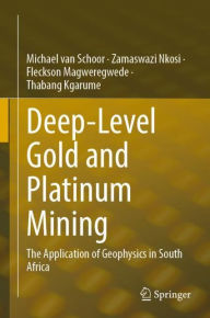 Title: Deep-Level Gold and Platinum Mining: The Application of Geophysics in South Africa, Author: Michael van Schoor