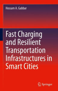 Title: Fast Charging and Resilient Transportation Infrastructures in Smart Cities, Author: Hossam A. Gabbar