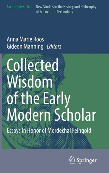 Collected Wisdom of the Early Modern Scholar: Essays in Honor of Mordechai Feingold