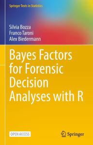 Title: Bayes Factors for Forensic Decision Analyses with R, Author: Silvia Bozza