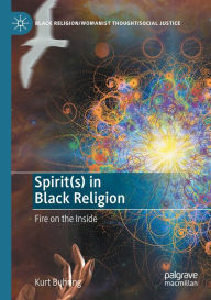 Title: Spirit(s) in Black Religion: Fire on the Inside, Author: Kurt Buhring