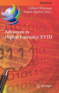 Title: Advances in Digital Forensics XVIII: 18th IFIP WG 11.9 International Conference, Virtual Event, January 3-4, 2022, Revised Selected Papers, Author: Gilbert Peterson