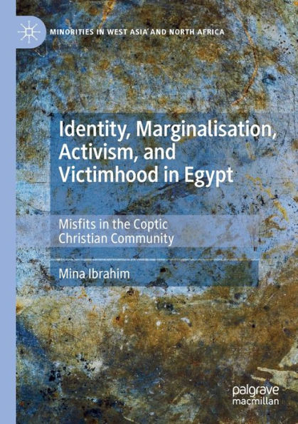 Identity, Marginalisation, Activism, and Victimhood in Egypt: Misfits in the Coptic Christian Community