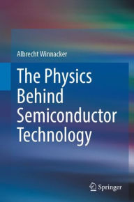 Title: The Physics Behind Semiconductor Technology, Author: Albrecht Winnacker