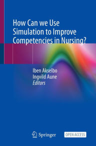 Title: How Can we Use Simulation to Improve Competencies in Nursing?, Author: Iben Akselbo