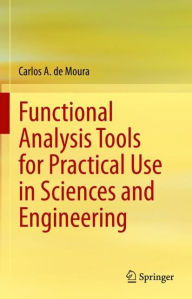 Title: Functional Analysis Tools for Practical Use in Sciences and Engineering, Author: Carlos A. de Moura