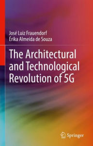 Title: The Architectural and Technological Revolution of 5G, Author: Josï Luiz Frauendorf