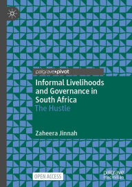 Title: Informal Livelihoods and Governance in South Africa: The Hustle, Author: Zaheera Jinnah