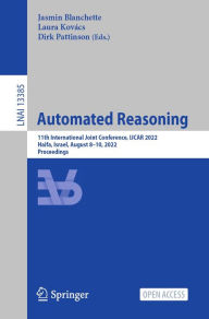 Title: Automated Reasoning: 11th International Joint Conference, IJCAR 2022, Haifa, Israel, August 8-10, 2022, Proceedings, Author: Jasmin Blanchette