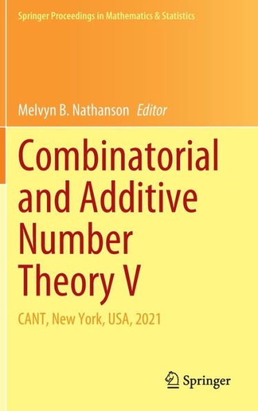 Combinatorial and Additive Number Theory V: CANT, New York, USA, 2021