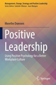 Title: Positive Leadership: Using Positive Psychology for a Better Workplace Culture, Author: Merethe Drïnnen