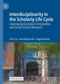 Title: Interdisciplinarity in the Scholarly Life Cycle: Learning by Example in Humanities and Social Science Research, Author: Karin Bijsterveld