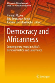 Title: Democracy and Africanness: Contemporary Issues in Africa's Democratization and Governance, Author: Hannah Muzee