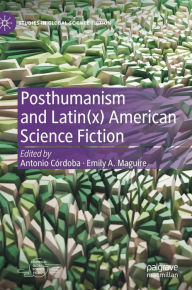 Title: Posthumanism and Latin(x) American Science Fiction, Author: Antonio Cïrdoba