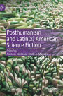 Posthumanism and Latin(x) American Science Fiction