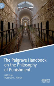 Title: The Palgrave Handbook on the Philosophy of Punishment, Author: Matthew C. Altman