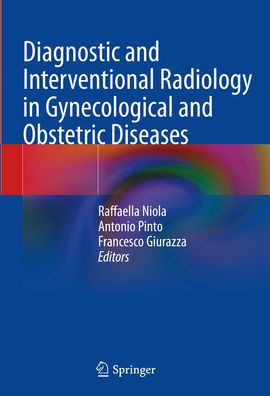 Diagnostic and Interventional Radiology in Gynecological and Obstetric Diseases