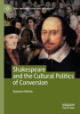 Shakespeare and the Cultural Politics of Conversion