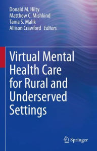 Title: Virtual Mental Health Care for Rural and Underserved Settings, Author: Donald M. Hilty