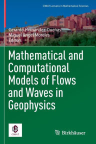 Title: Mathematical and Computational Models of Flows and Waves in Geophysics, Author: Gerardo Hernández-Dueñas