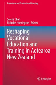 Title: Reshaping Vocational Education and Training in Aotearoa New Zealand, Author: Selena Chan