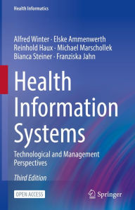 Title: Health Information Systems: Technological and Management Perspectives, Author: Alfred Winter