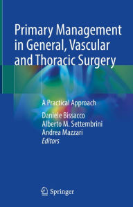 Title: Primary Management in General, Vascular and Thoracic Surgery: A Practical Approach, Author: Daniele Bissacco