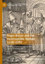 Roger Bacon and the Incorruptible Human, 1220-1292: Alchemy, Pharmacology and the Desire to Prolong Life