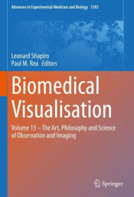 Title: Biomedical Visualisation: Volume 13 - The Art, Philosophy and Science of Observation and Imaging, Author: Leonard Shapiro