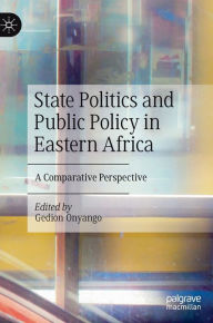 Title: State Politics and Public Policy in Eastern Africa: A Comparative Perspective, Author: Gedion Onyango