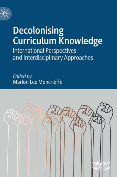 Decolonising Curriculum Knowledge: International Perspectives and Interdisciplinary Approaches