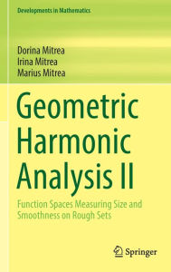 Title: Geometric Harmonic Analysis II: Function Spaces Measuring Size and Smoothness on Rough Sets, Author: Dorina Mitrea