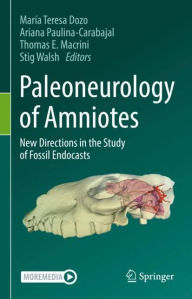 Title: Paleoneurology of Amniotes: New Directions in the Study of Fossil Endocasts, Author: Marïa Teresa Dozo