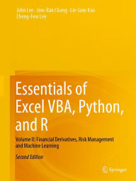 Title: Essentials of Excel VBA, Python, and R: Volume II: Financial Derivatives, Risk Management and Machine Learning, Author: John Lee