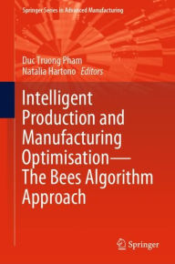 Title: Intelligent Production and Manufacturing Optimisation-The Bees Algorithm Approach, Author: Duc Truong Pham