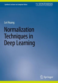 Title: Normalization Techniques in Deep Learning, Author: Lei Huang