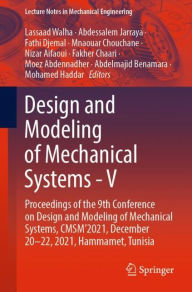 Title: Design and Modeling of Mechanical Systems - V: Proceedings of the 9th Conference on Design and Modeling of Mechanical Systems, CMSM'2021, December 20-22, 2021, Hammamet, Tunisia, Author: Lassaad Walha