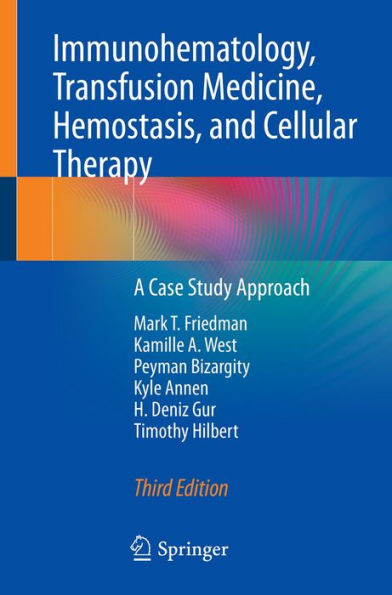 Immunohematology, Transfusion Medicine, Hemostasis, and Cellular Therapy: A Case Study Approach
