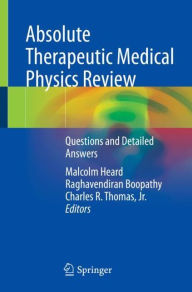 Title: Absolute Therapeutic Medical Physics Review: Questions and Detailed Answers, Author: Malcolm Heard