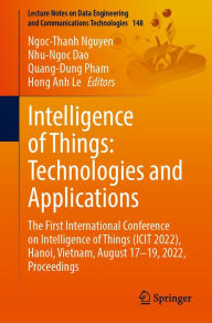 Title: Intelligence of Things: Technologies and Applications: The First International Conference on Intelligence of Things (ICIT 2022), Hanoi, Vietnam, August 17-19, 2022, Proceedings, Author: Ngoc-Thanh Nguyen