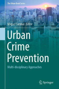 Title: Urban Crime Prevention: Multi-disciplinary Approaches, Author: Miguel Saraiva