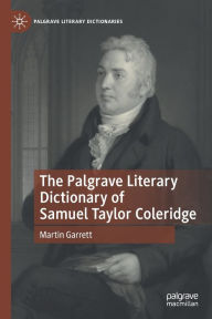 Title: The Palgrave Literary Dictionary of Samuel Taylor Coleridge, Author: Martin Garrett